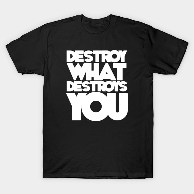 destroy what destroys you T-Shirt by antonimus
